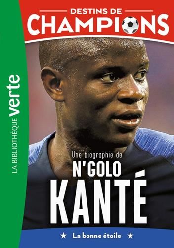 Destins de champions T.22 : Une biographie de N'Golo Kanté