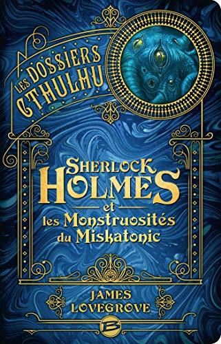 Les Dossiers cthulhu : Sherlock Holmes et les monstruosités du Miskatonic