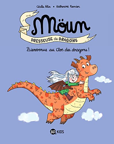 Moün, dresseuse de dragons T.01 : Bienvenue au Clos des dragons !