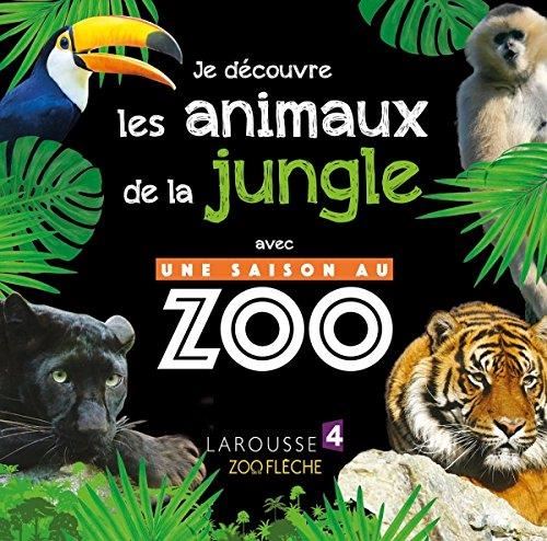 Une saison au zoo : Je découvre les animaux de la jungle